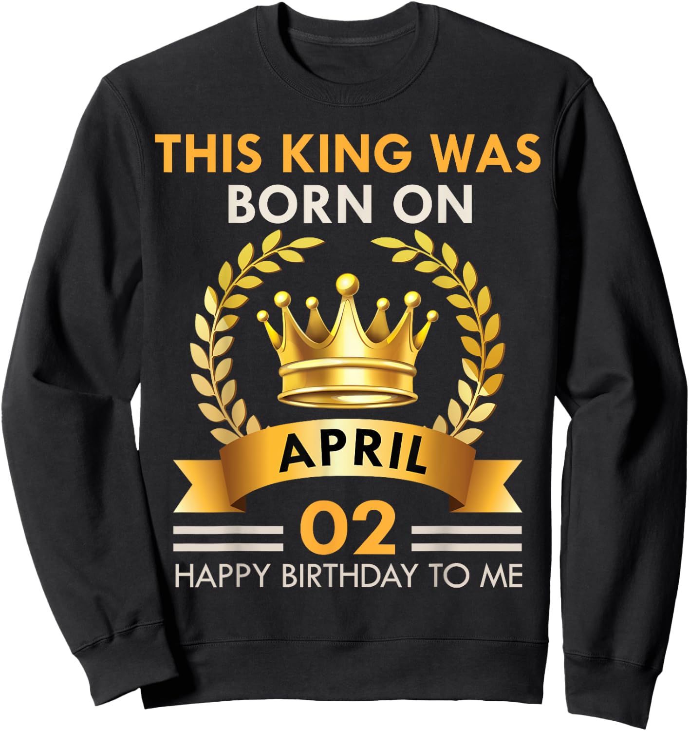 This KING Was Born On April 2 - Happy Birthday Boys Men Sweatshirt - Sweatshirt | Black
