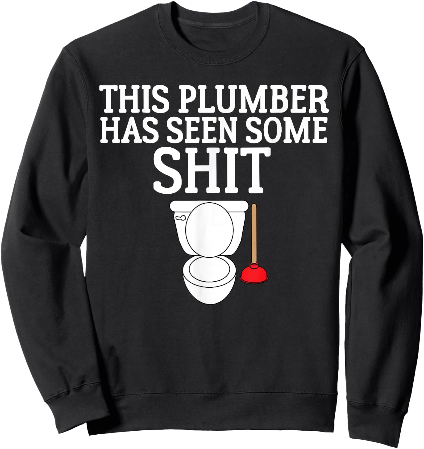 This Plumber Has Seen Some Shit Shirt Plumbing Sweatshirt - Sweatshirt | Black