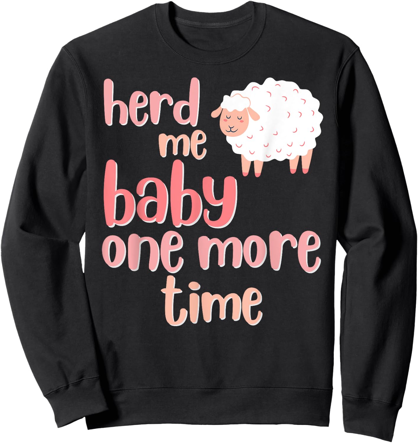 Herd Me Baby, One More Time, Funny Puns for Sheep Ewe Lambs Sweatshirt - Sweatshirt | Black