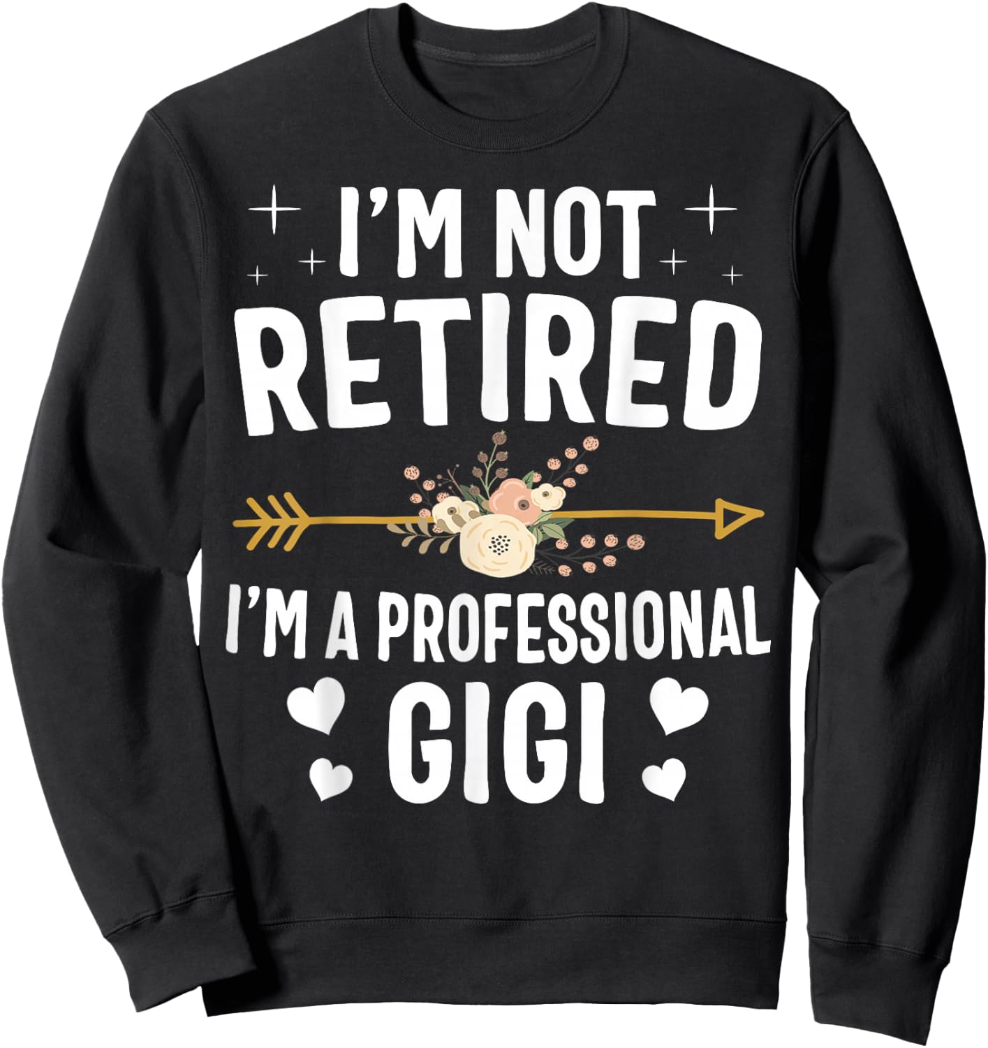 I'm Not Retired I'm A Professional Gigi Mothers Day Gifts Sweatshirt - Sweatshirt | Black