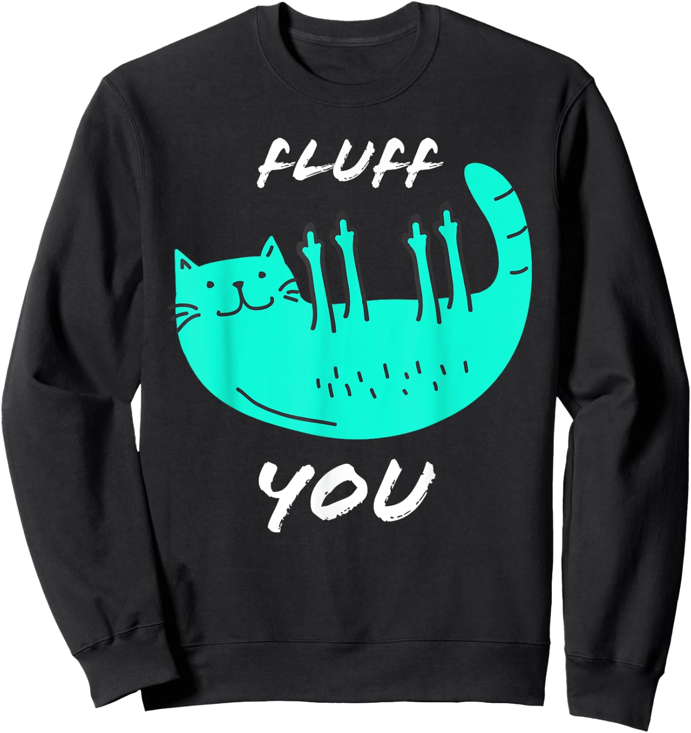 Cat Flipping Off Shirt Cat Giving Middle Finger Fluff Off Women Sweatshirt - Sweatshirt | Black