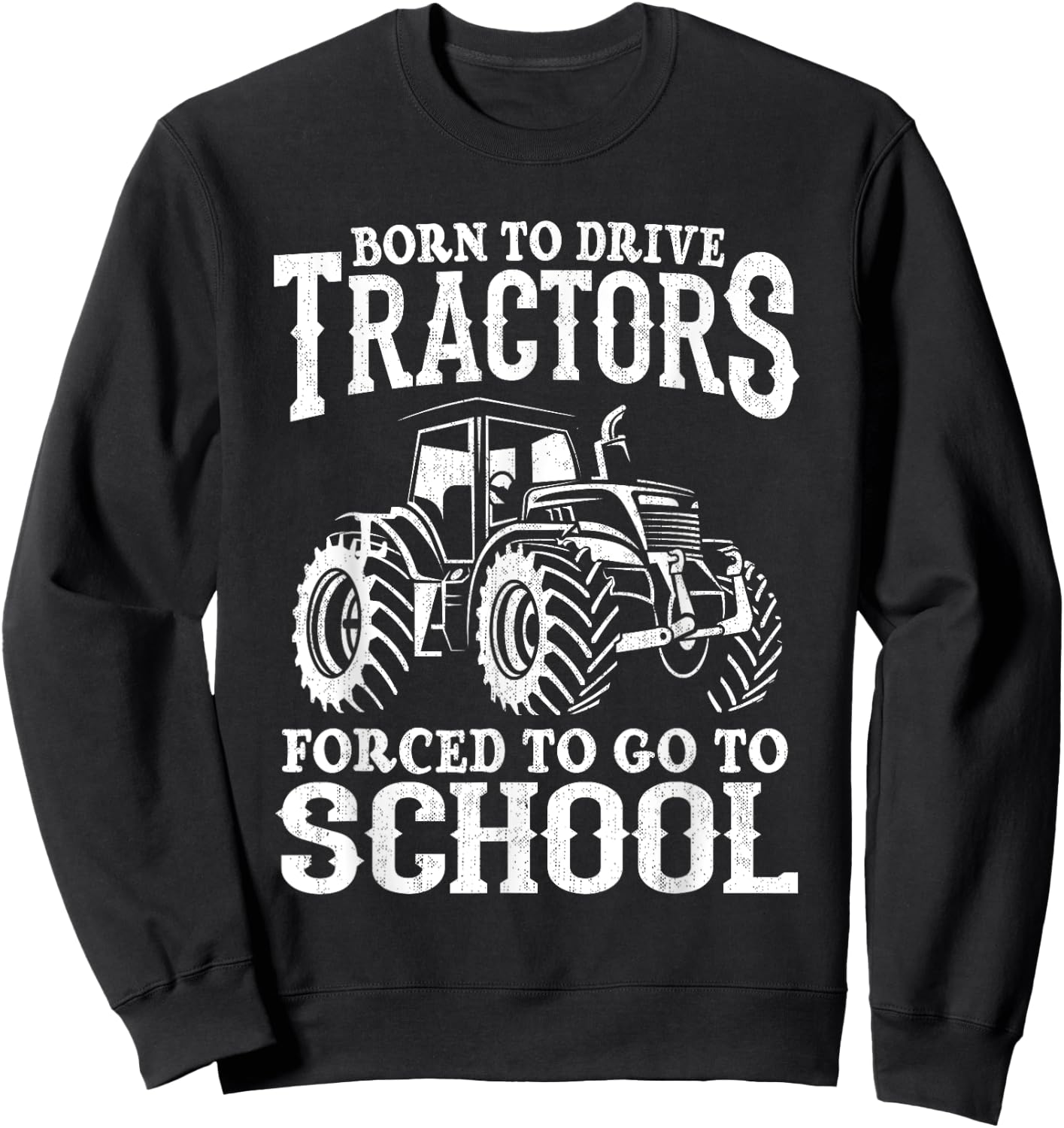 Born To Drive Tractors Forced To Go To School Funny Farmer Sweatshirt - Sweatshirt | Black