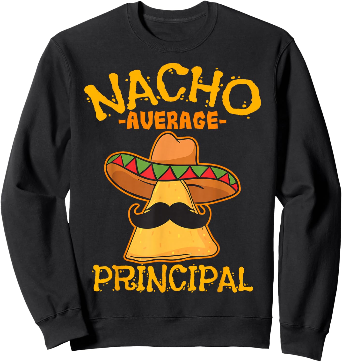 Nacho Average Principal Administrator Director Cinco de Mayo Sweatshirt - Sweatshirt | Black