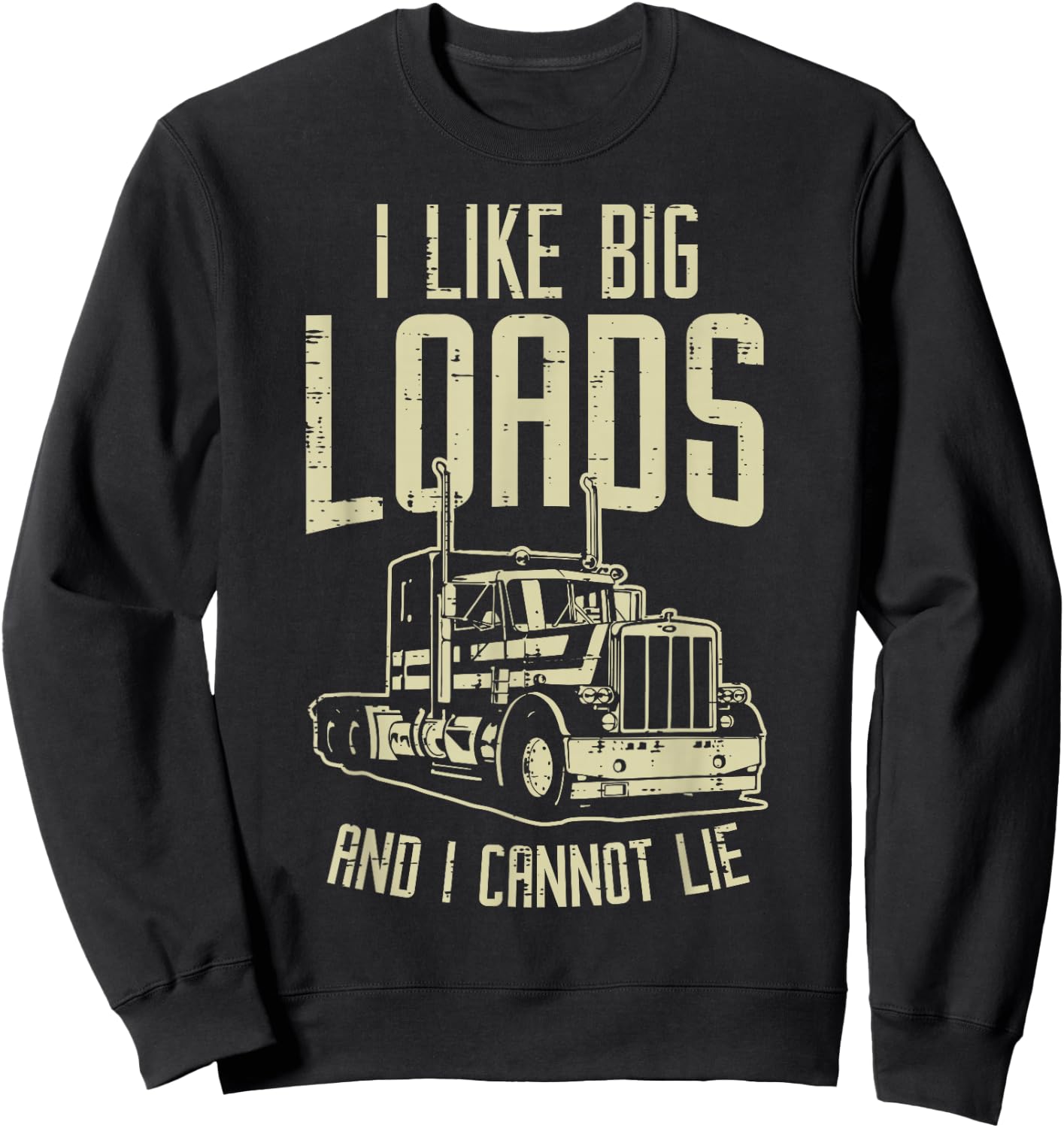 Like Big Loads Cannot Lie Semi Truck Trucking Trucker Gift Sweatshirt - Sweatshirt | Black