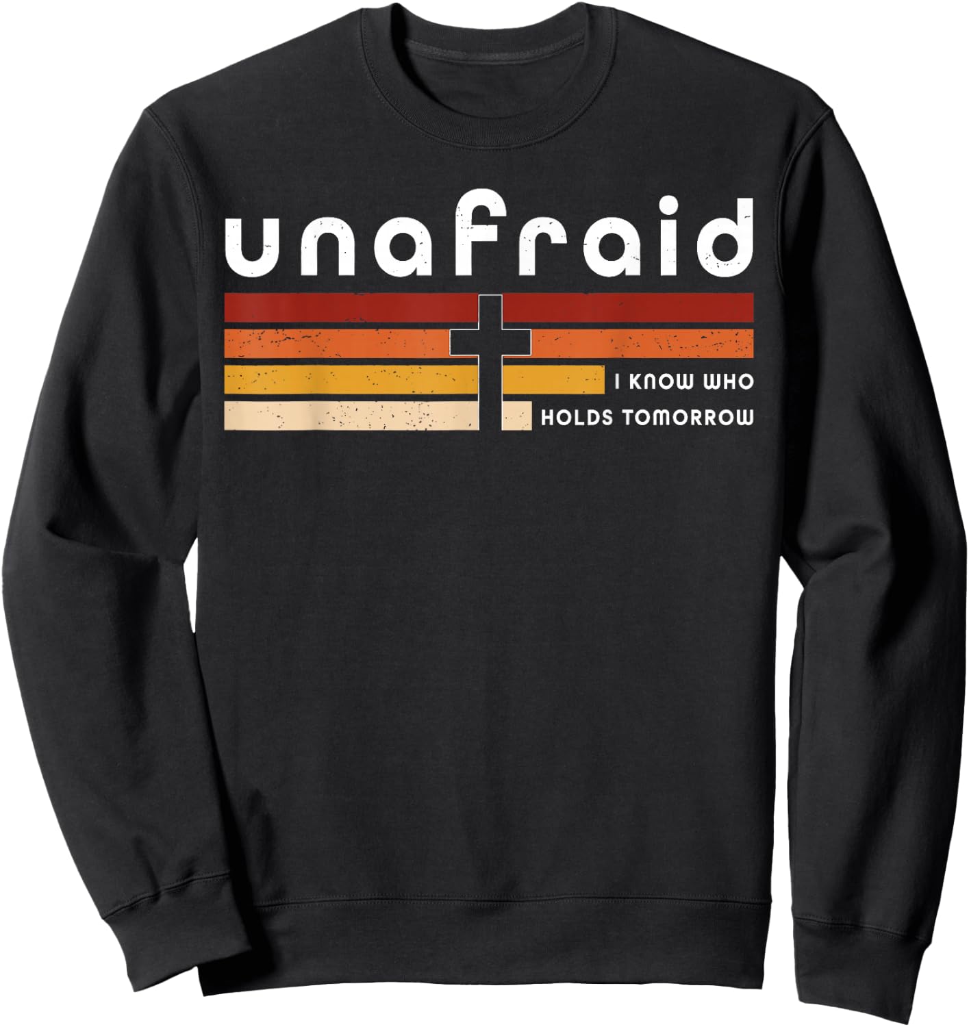 Unafraid I Know Who Holds Tomorrow Faith Cross Sweatshirt - Sweatshirt | Black