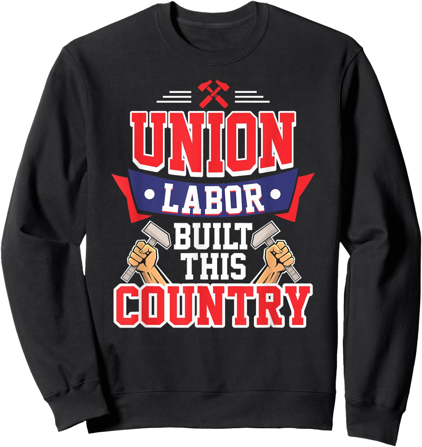 Pro Union Labor Union Laborer T Shirt Sweatshirt - Sweatshirt | Black