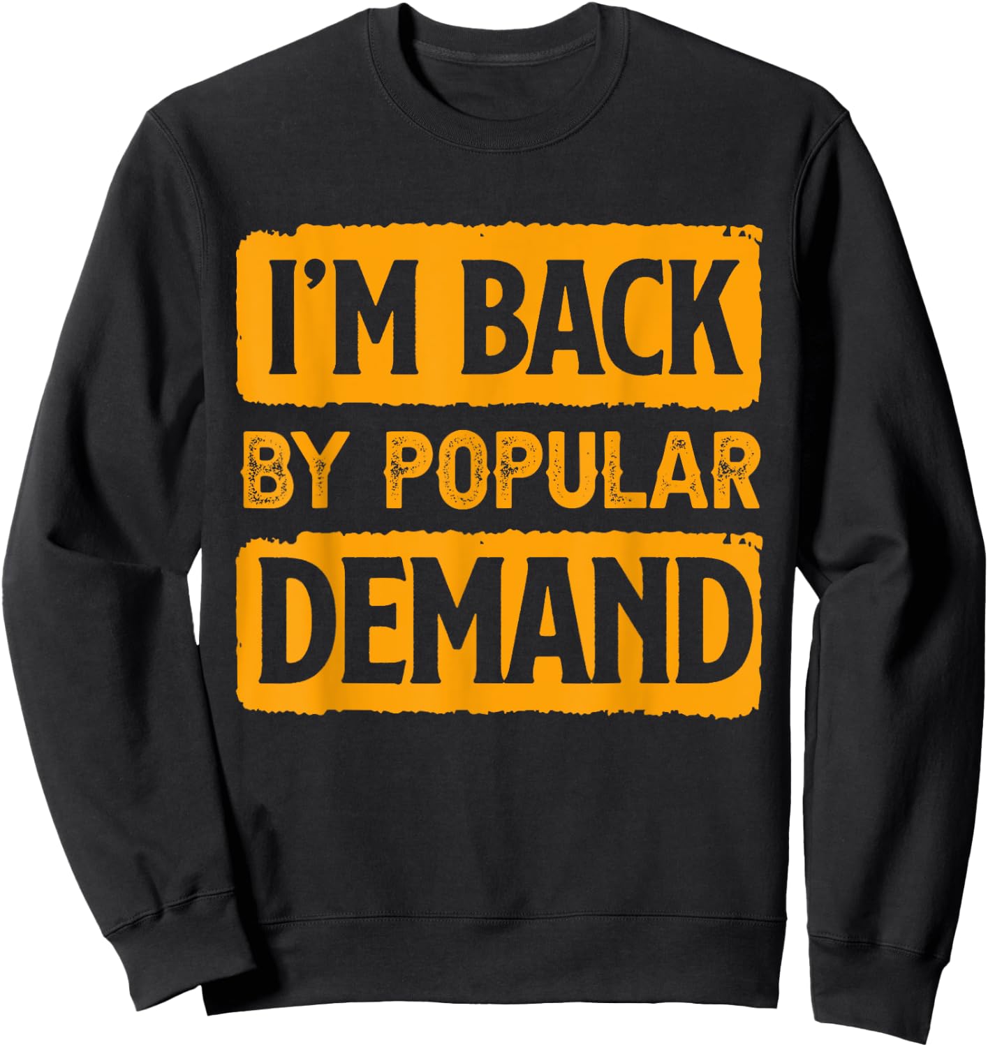 I'm Back by Popular Demand Joke Sweatshirt - Sweatshirt | Black