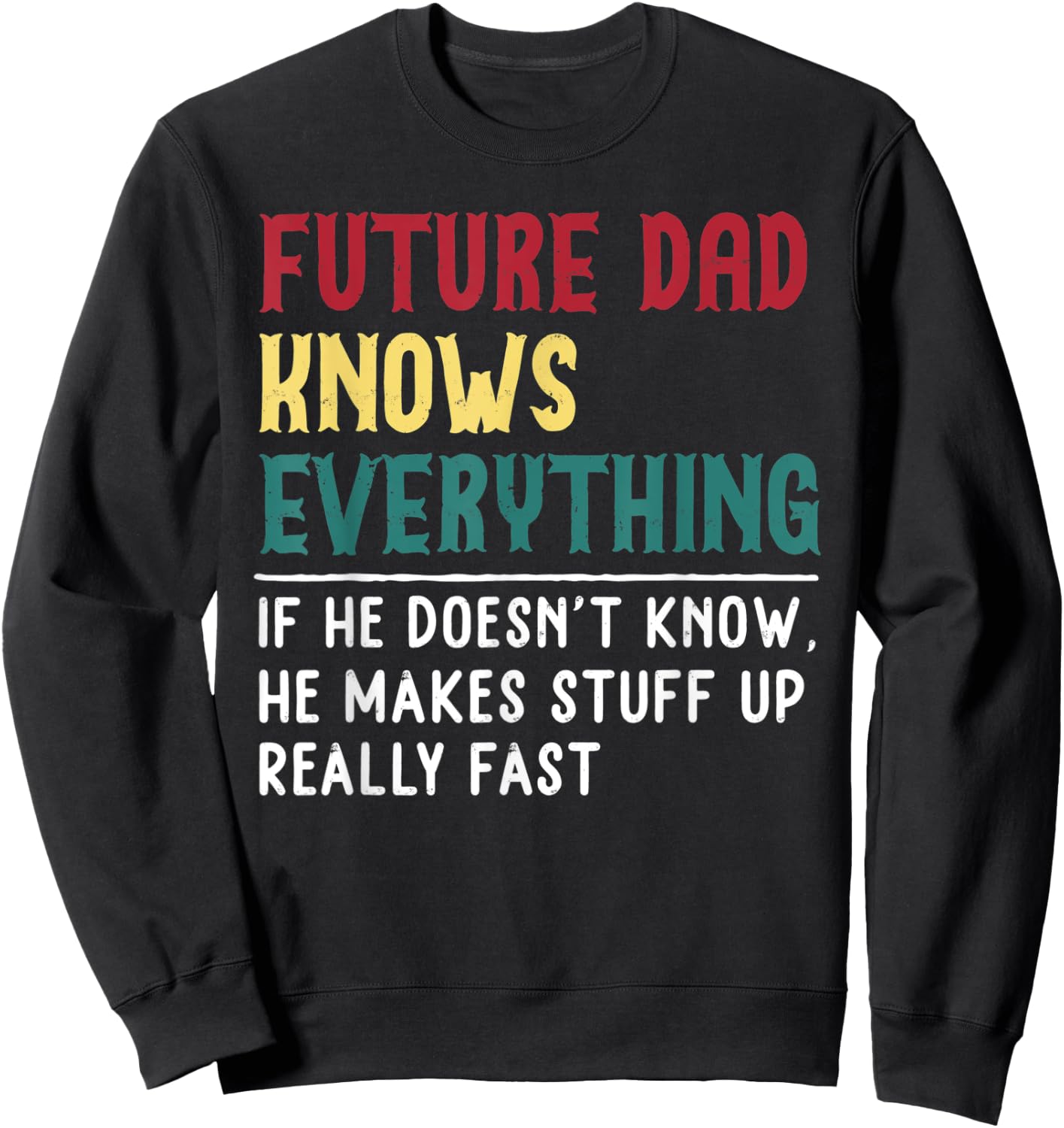 Future Dad Know Everything Fathers Day for funny grandpa Dad Sweatshirt - Sweatshirt | Black