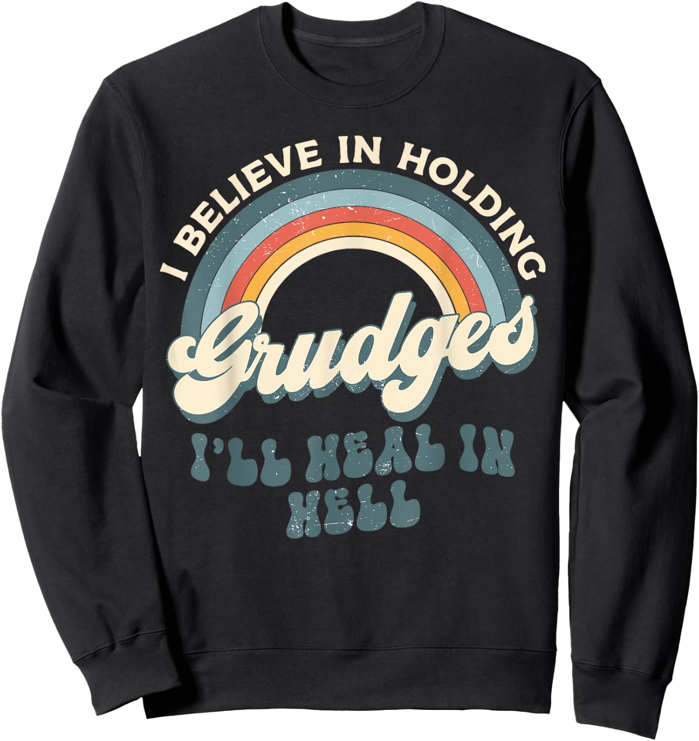 I Believe In Holding Grudges I'll Heal In Hell Retro Rainbow Sweatshirt - Sweatshirt | Black