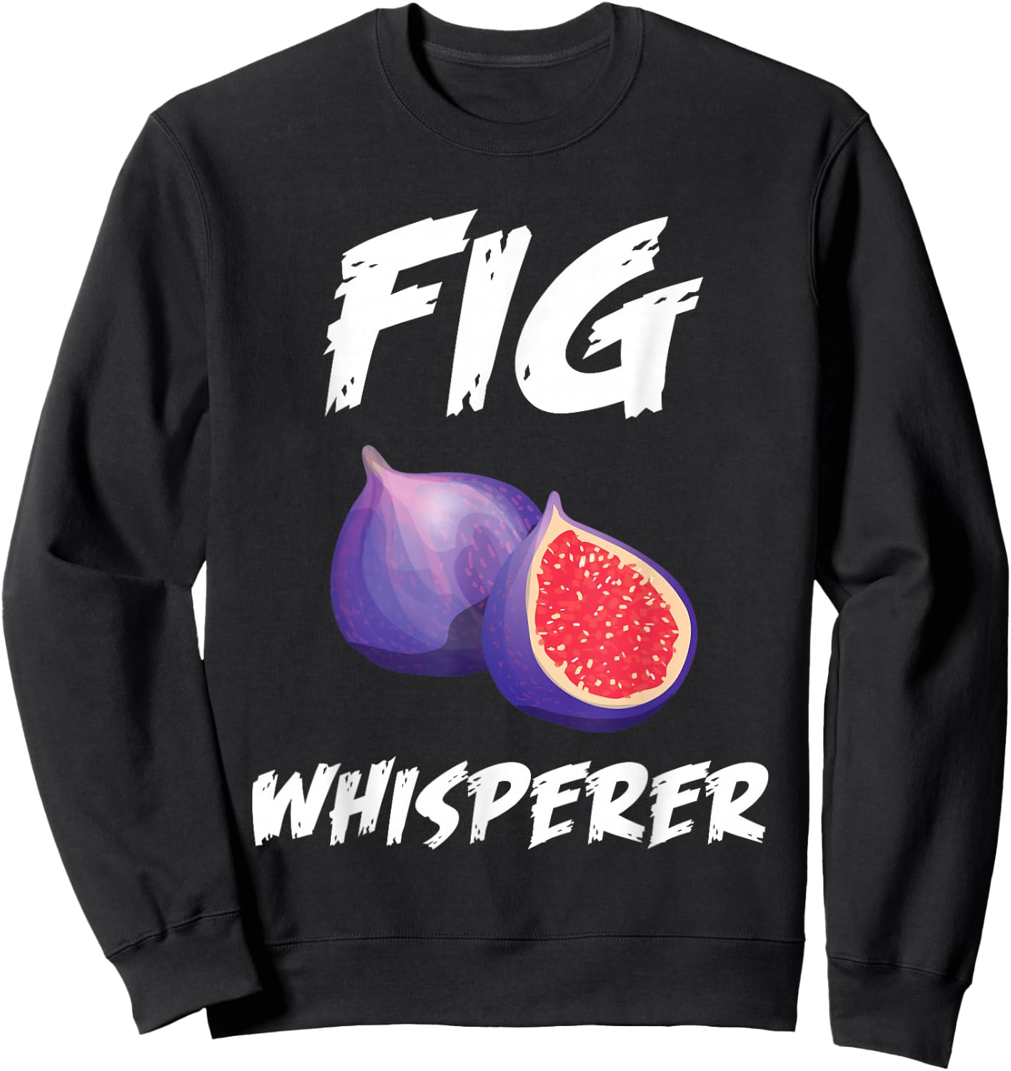 Funny Fig Whisperer Design Vegetarian Figs Plant Sweatshirt - Sweatshirt | Black