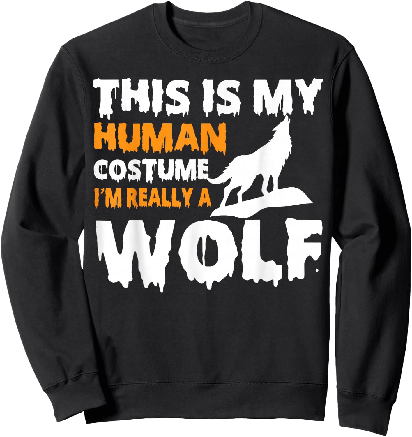 This is my Human Costume I'm Really a Wolf Halloween Sweatshirt - Sweatshirt | Black
