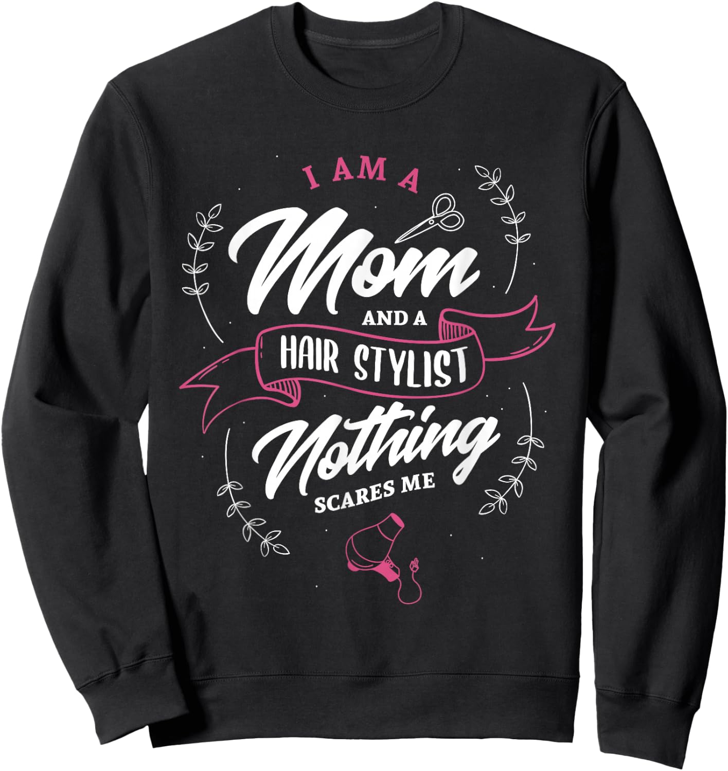 I'm a mom and hairstylist nothing scares me hairdresser Sweatshirt - Sweatshirt | Black