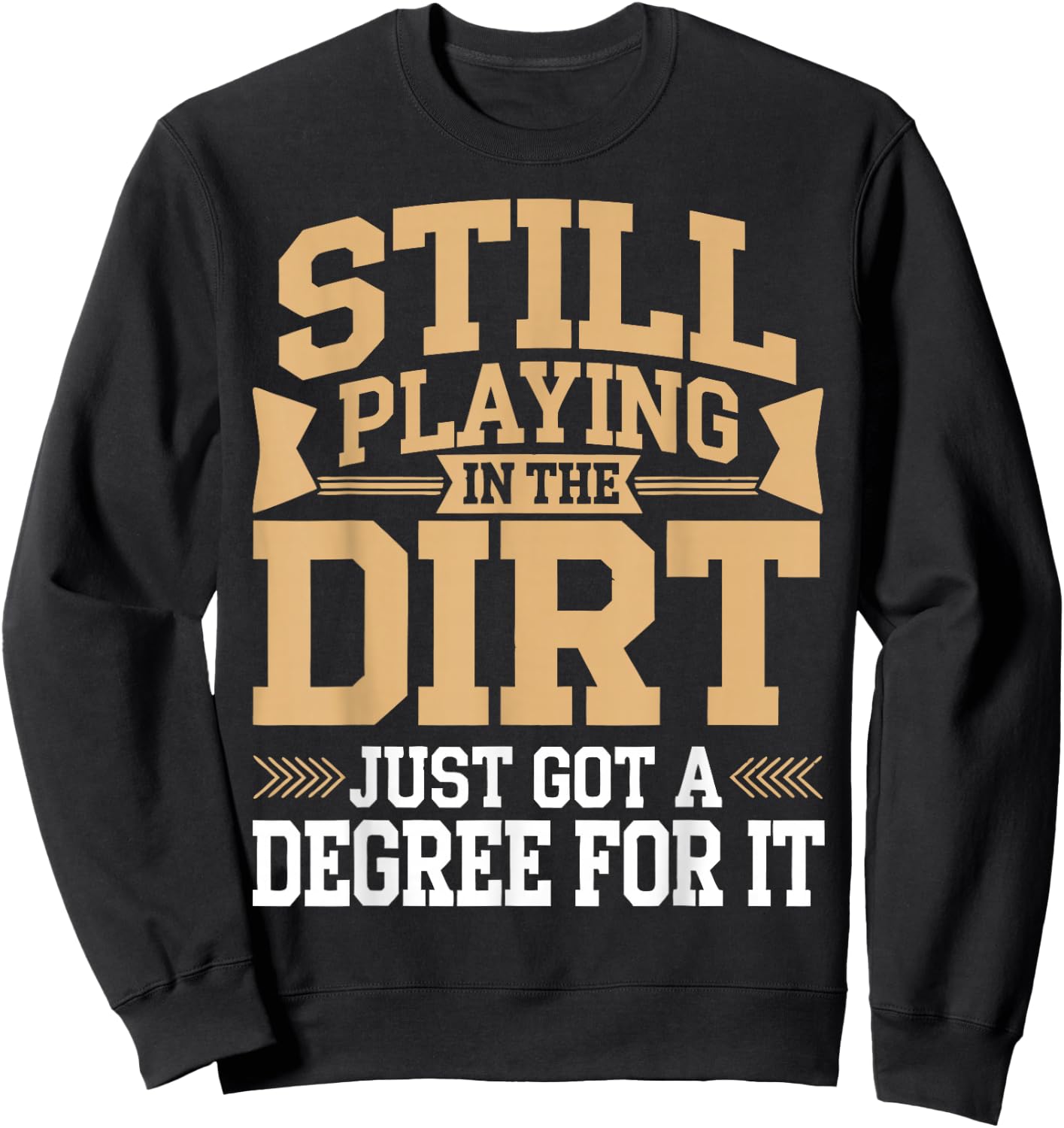 Soil Scientist Still Playing In The Dirt Soil Science Sweatshirt - Sweatshirt | Black