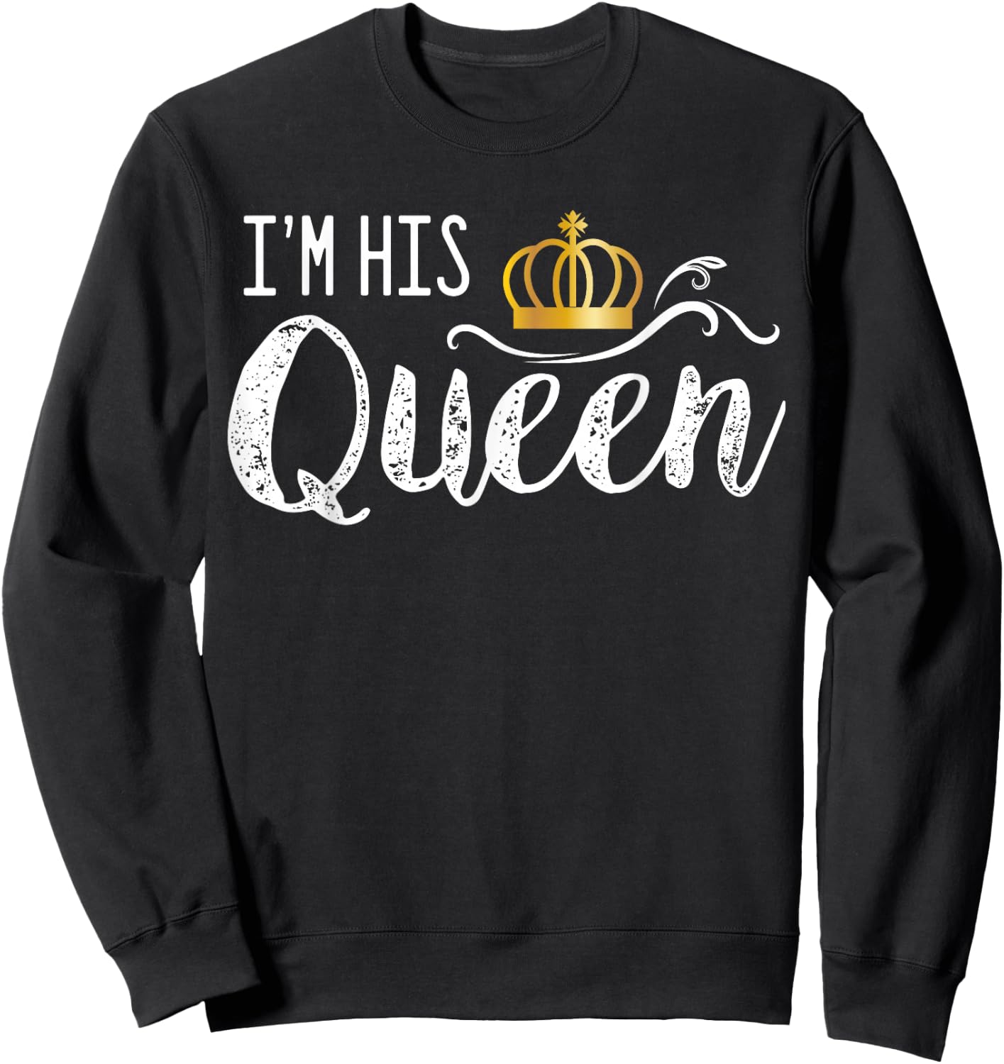 I'm His Queen Couple Boyfriend Girlfriend Birthday Family Sweatshirt - Sweatshirt | Black