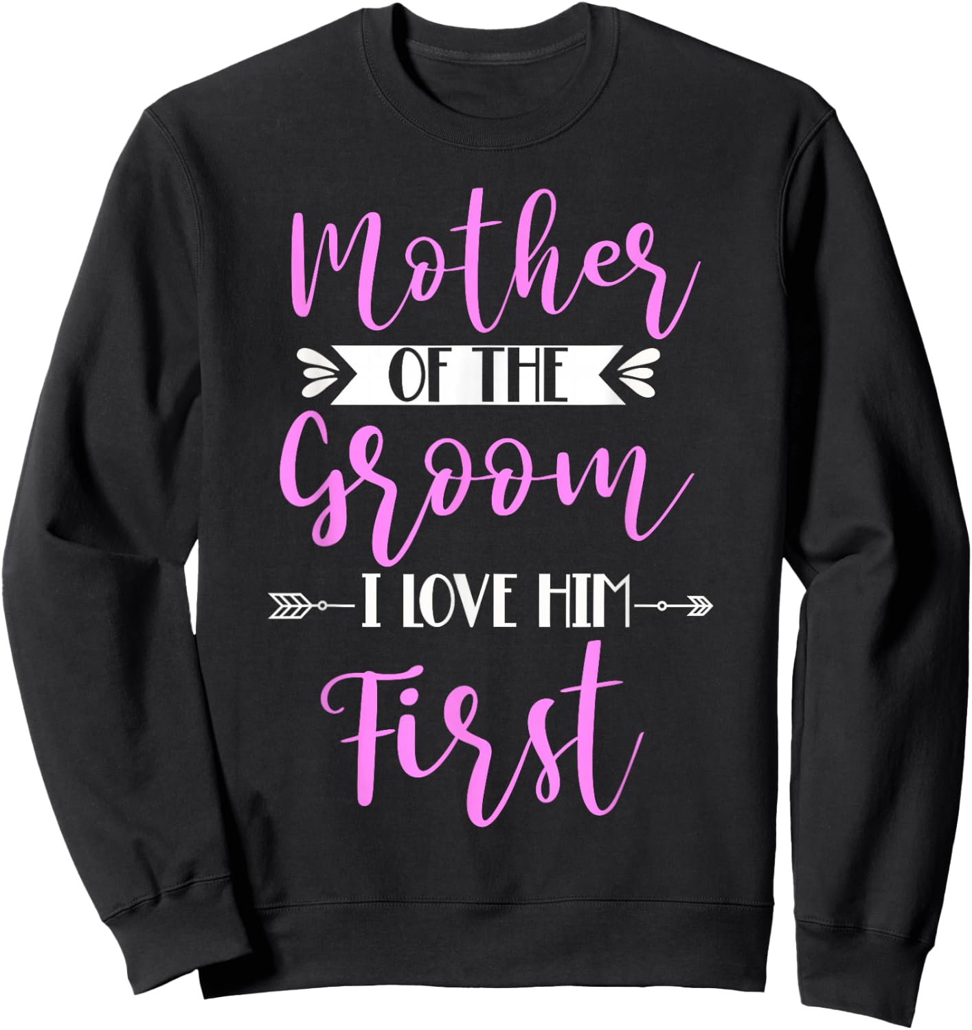 Mother Of The Groom I Loved Him First Sweatshirt - Sweatshirt | Black