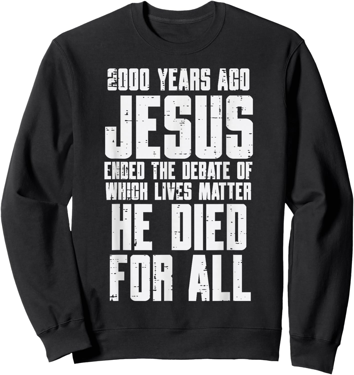 2000 Years Ago Jesus Died For All Christian Men Women Kids Sweatshirt - Sweatshirt | Black