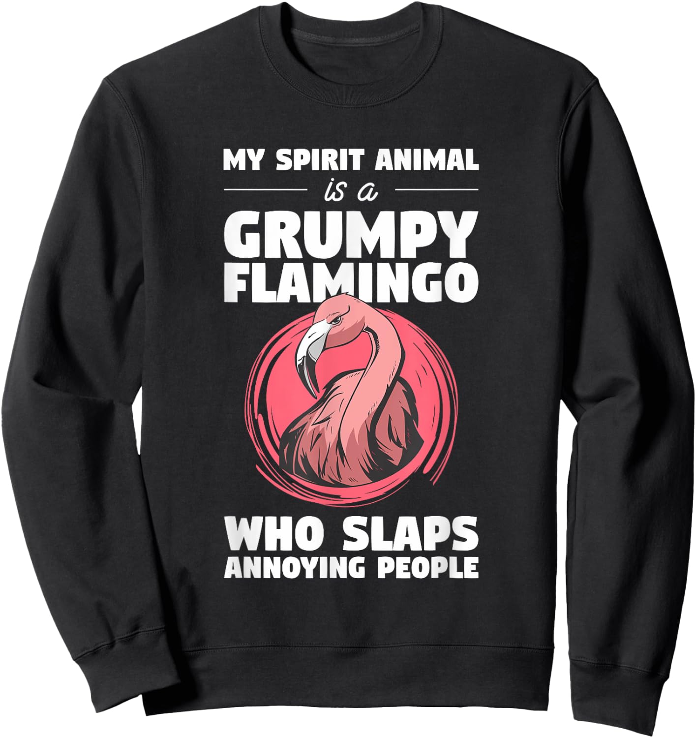 My Spirit Animal Is A Grumpy Flamingo Animal Humor Lover Sweatshirt - Sweatshirt | Black