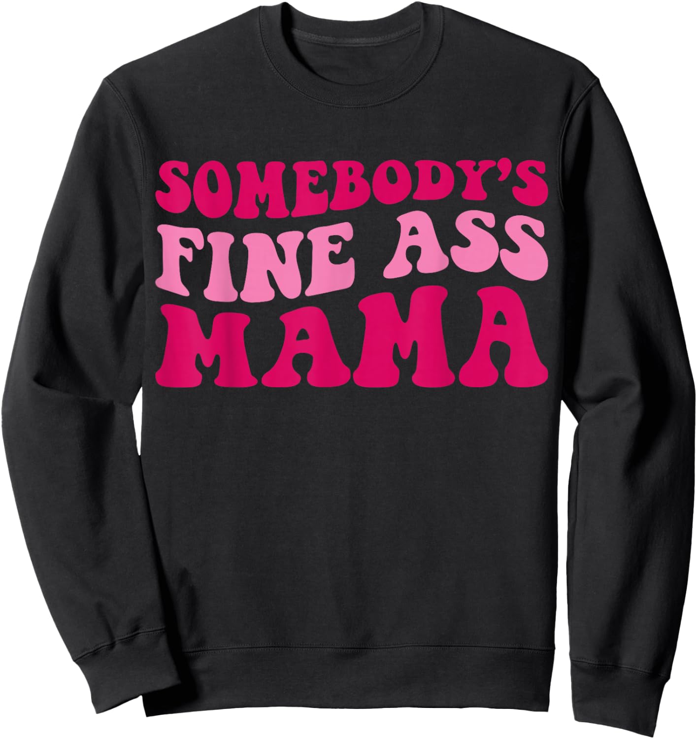 Somebody's Fine Ass Mama Funny Mom Saying Cute Mom Sweatshirt - Sweatshirt | Black