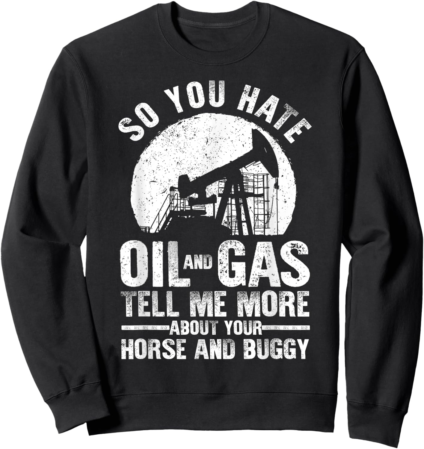 Funny Oilfield Art Dad Oil Rig Workers Roughnecks Sweatshirt - Sweatshirt | Black
