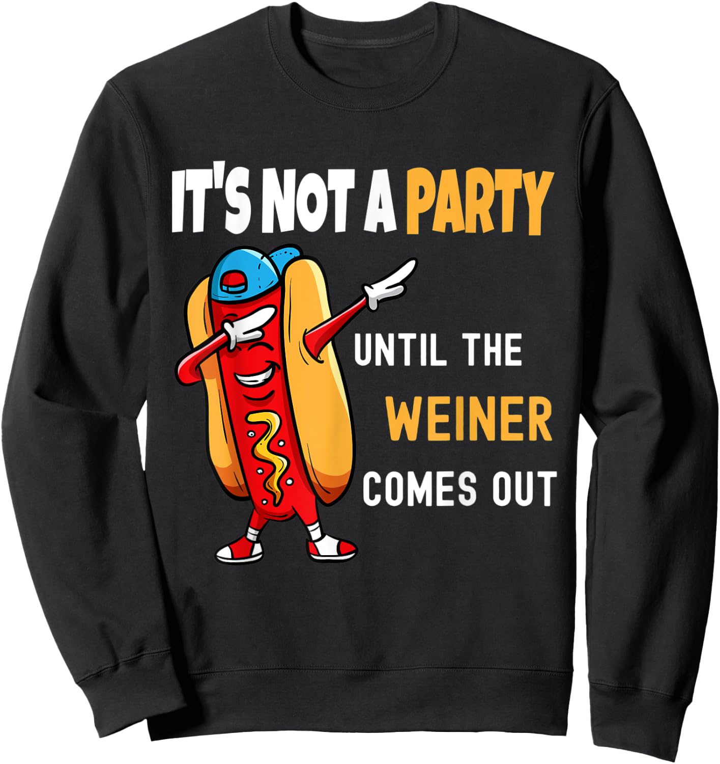 It's Not a Party Until the Weiner Comes Out, Funny Sweatshirt - Sweatshirt | Black