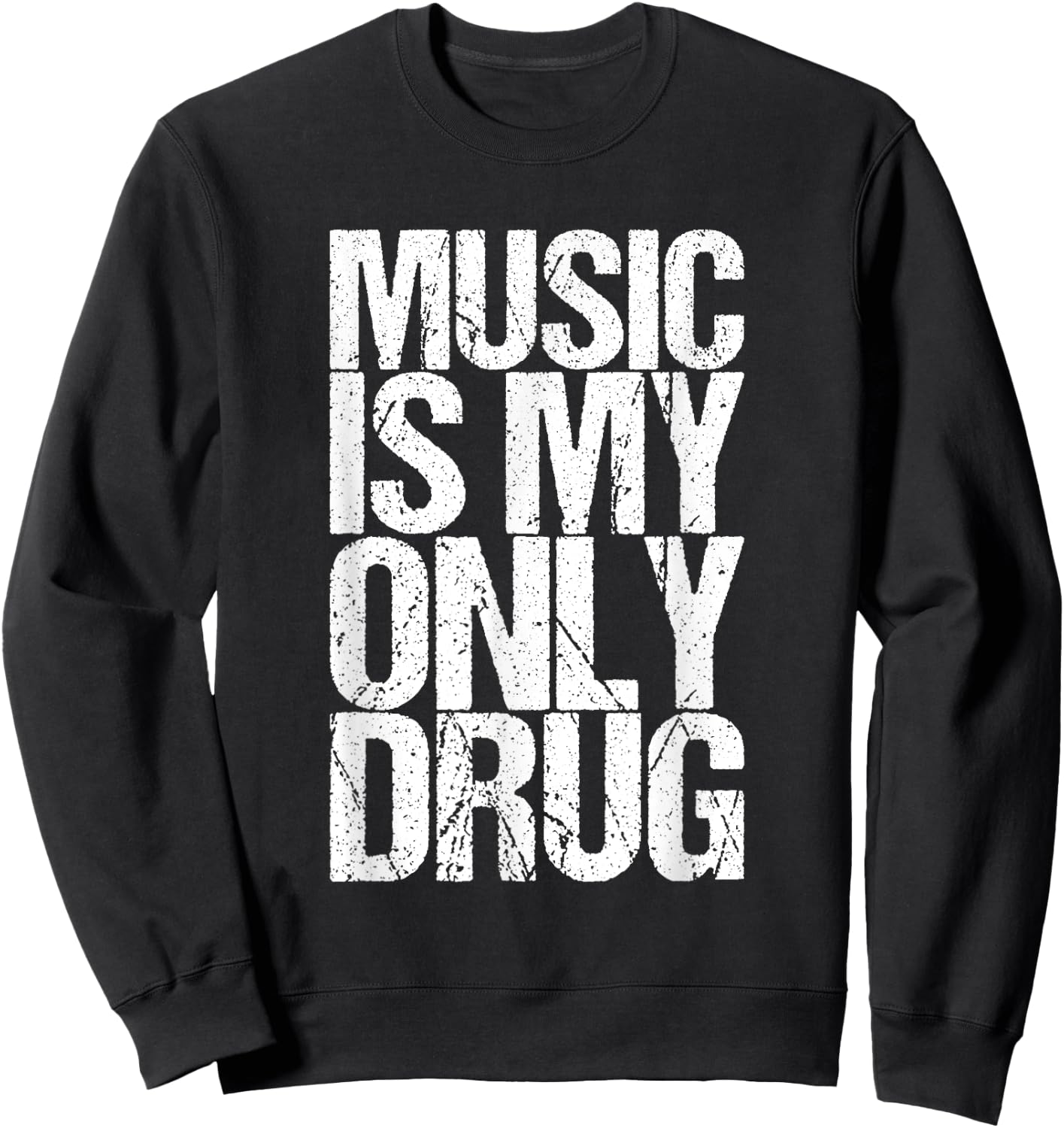 Music Is My Only Drug Funny Sweatshirt - Sweatshirt | Black