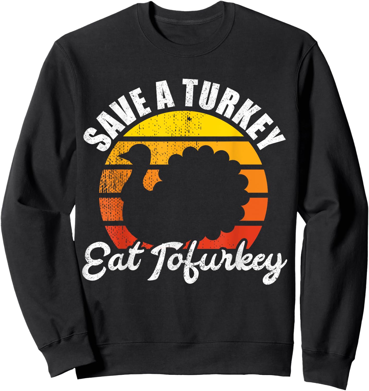 Save A Turkey Eat Tofurkey Vegan Thanksgiving Shirt Sweatshirt - Sweatshirt | Black