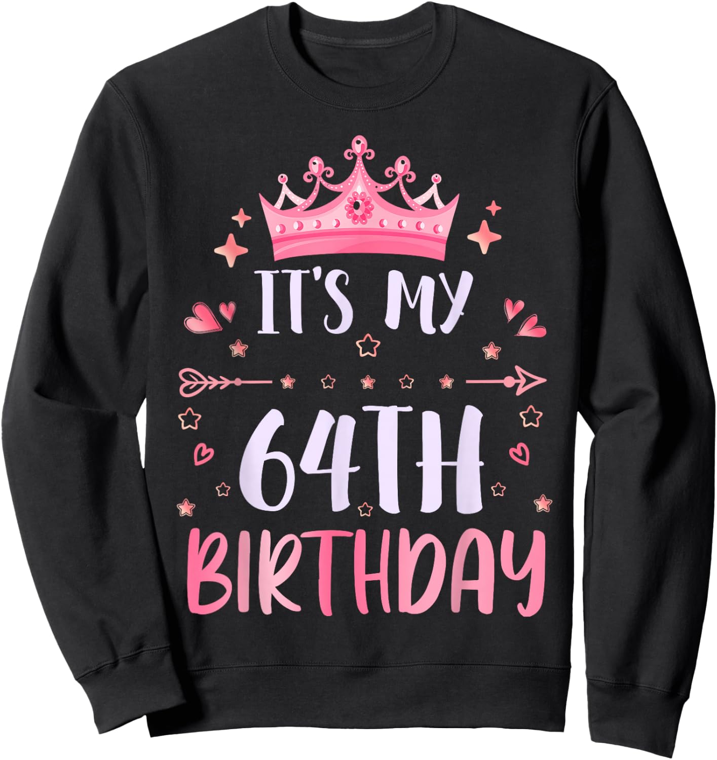 Happy It's My 64th Birthday 64 Years Old Men Women Sweatshirt - Sweatshirt | Black