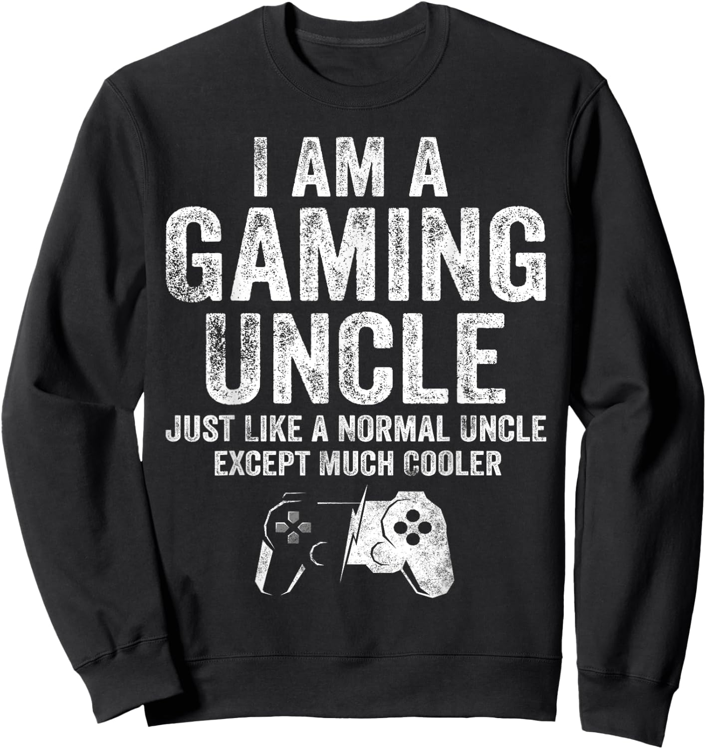 I Am A Gaming Uncle Funny Video Gamer Gift Video Game Lover Sweatshirt - Sweatshirt | Black