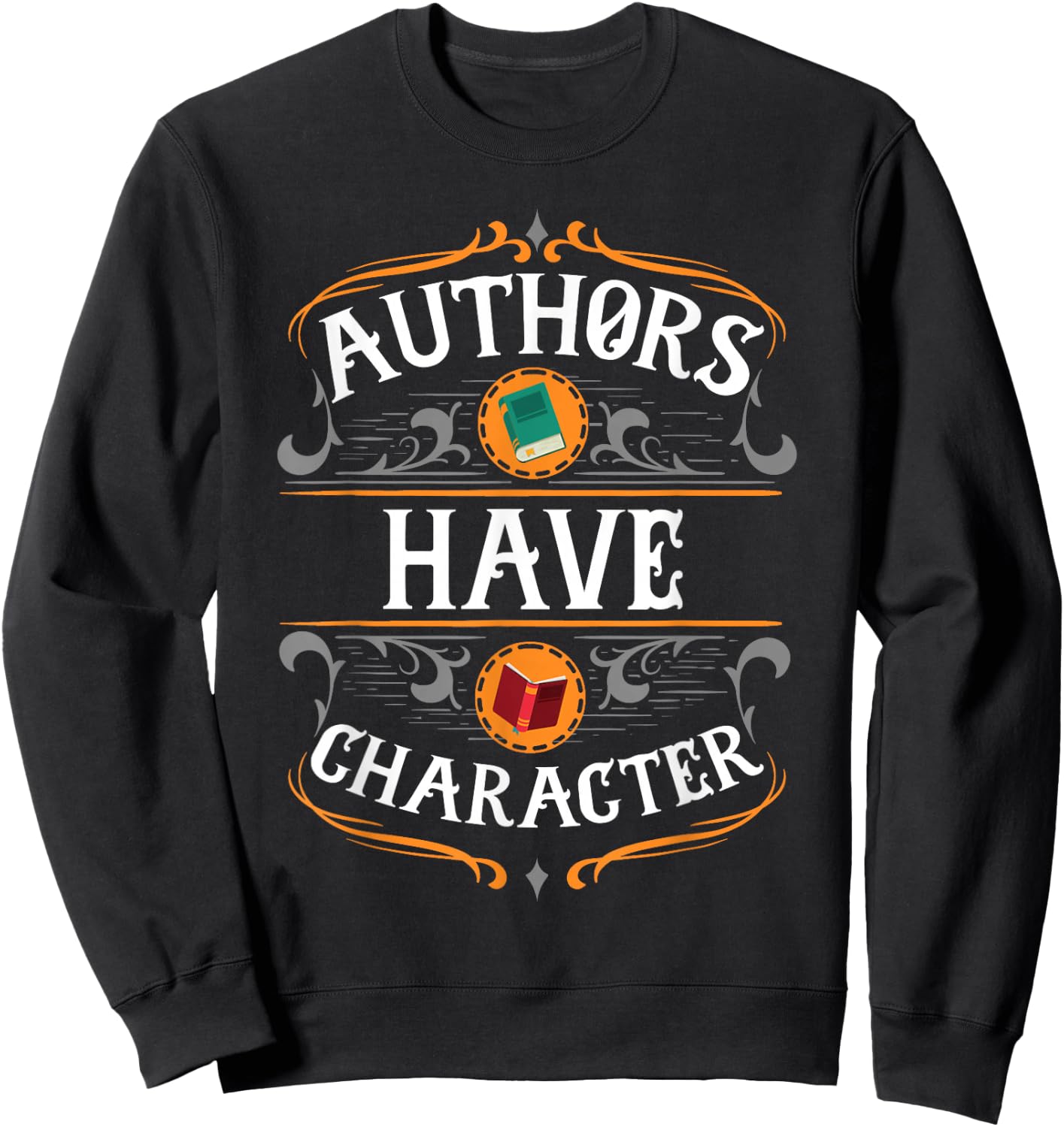 Funny Author Gift, Authors Have Character Sweatshirt - Sweatshirt | Black