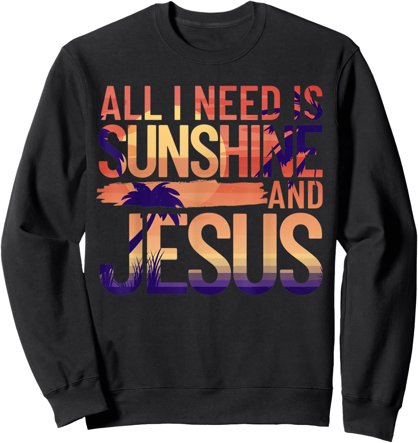 All I Need Is Sunshine And Jesus Retro Christian Beach Men Women Sweatshirt - Sweatshirt | Black