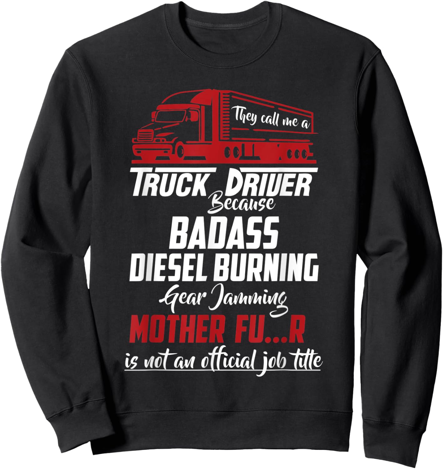They Call Me Truck Driver Funny Trucker Saying Sweatshirt - Sweatshirt | Black