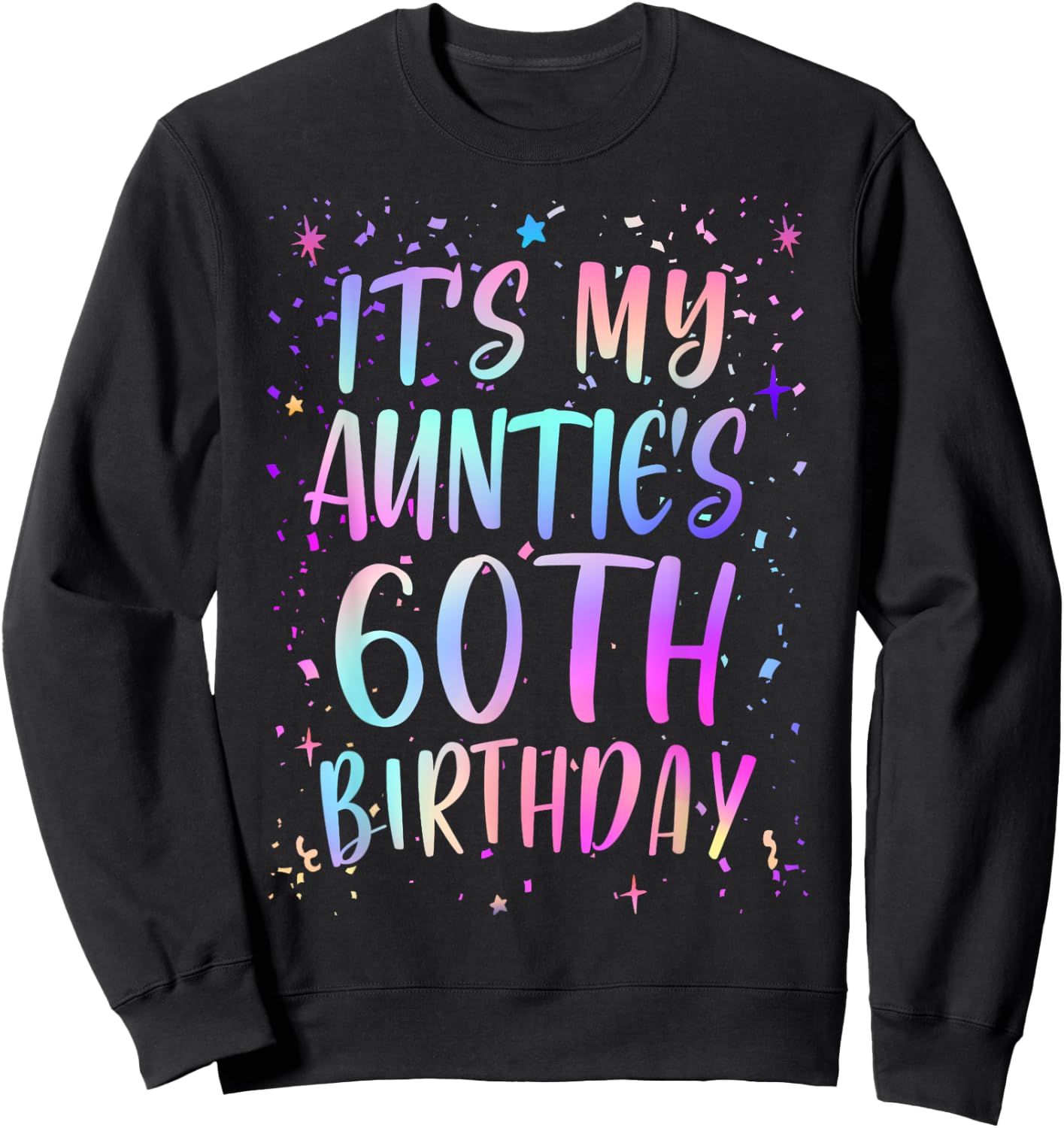 It's My Auntie's 60th Birthday Colorful Happy 60 Years Old Sweatshirt - Sweatshirt | Black