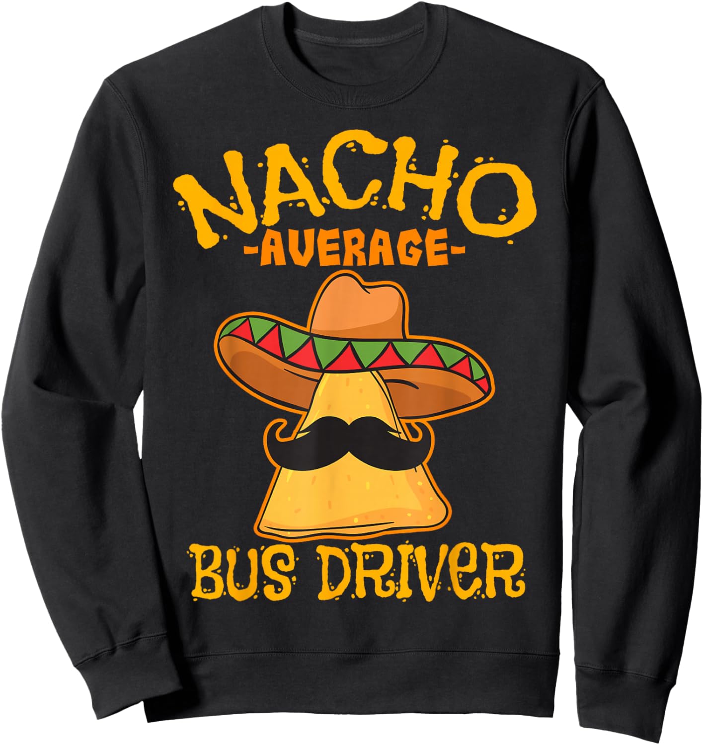 Nacho Average Bus Driver Transport Busman Cinco de Mayo Sweatshirt - Sweatshirt | Black