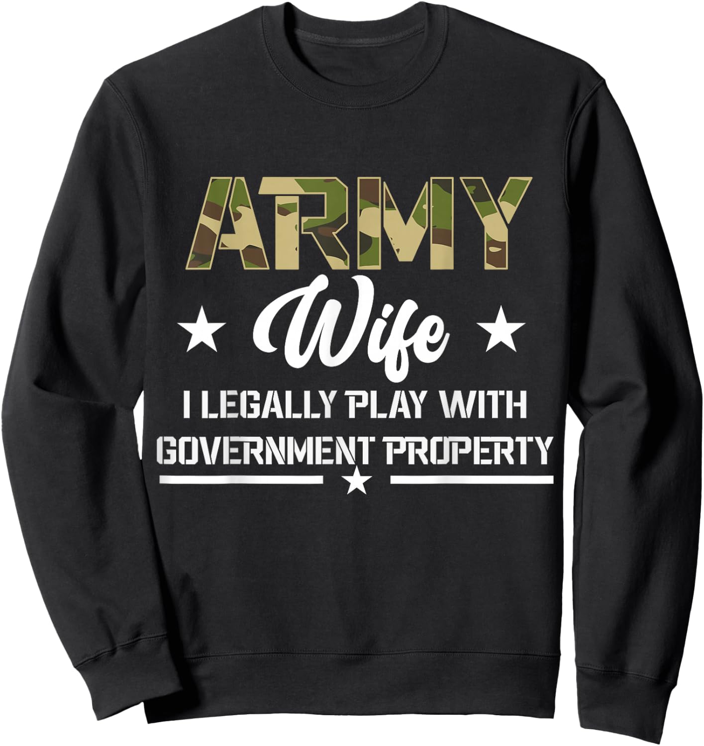 Army Veteran Wife I Legally Play With Property Sweatshirt - Sweatshirt | Black