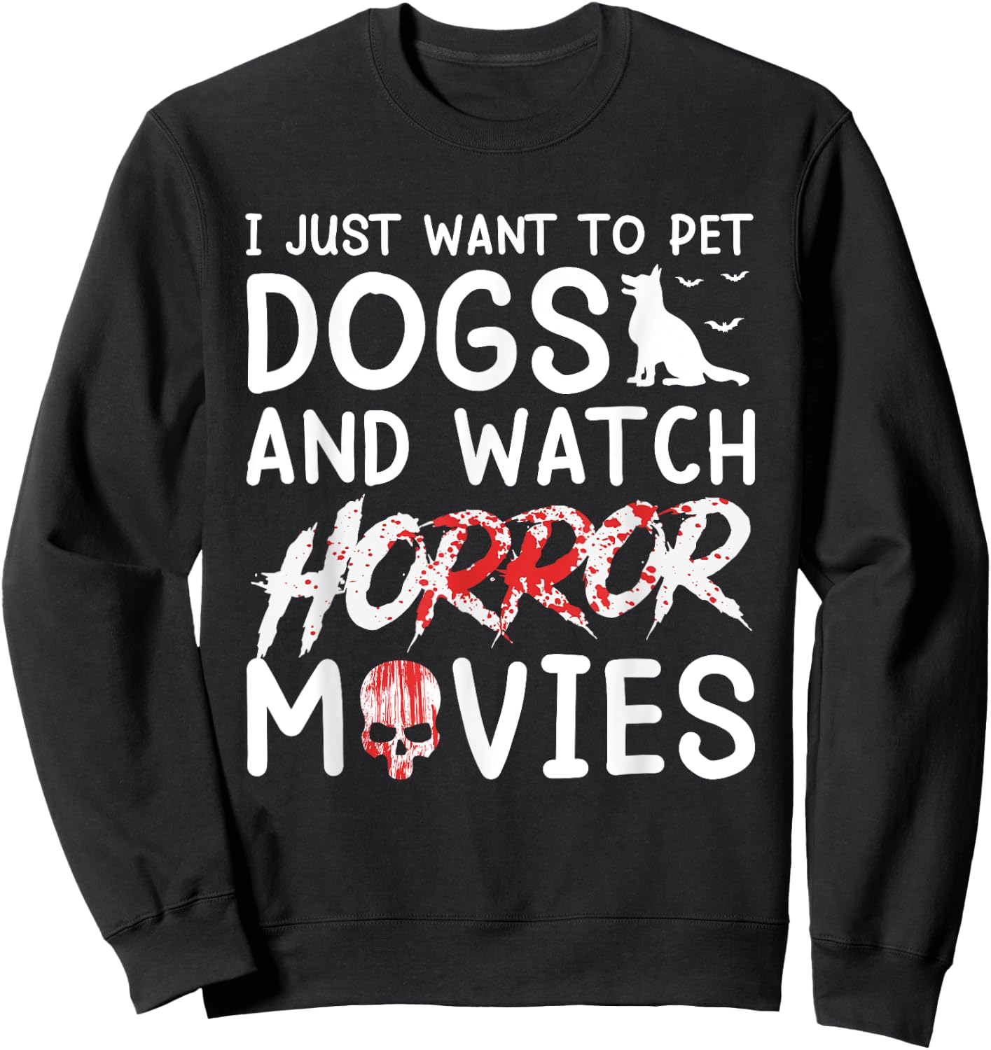 I Just Want To Pet Dogs And Watch Horror Movies Halloween Sweatshirt - Sweatshirt | Black