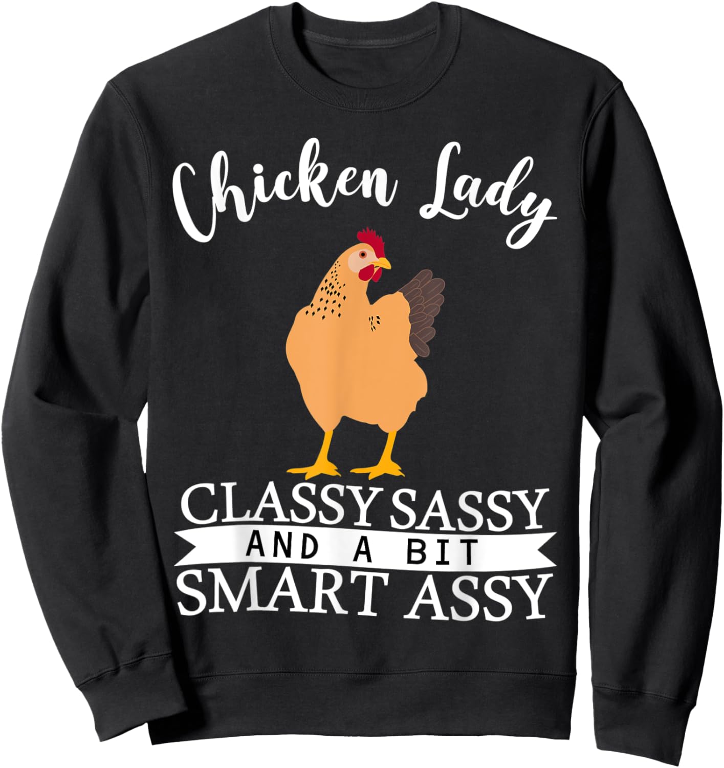 Chicken Lady Classy Sassy And A Bit Smart Assy Sweatshirt - Sweatshirt | Black