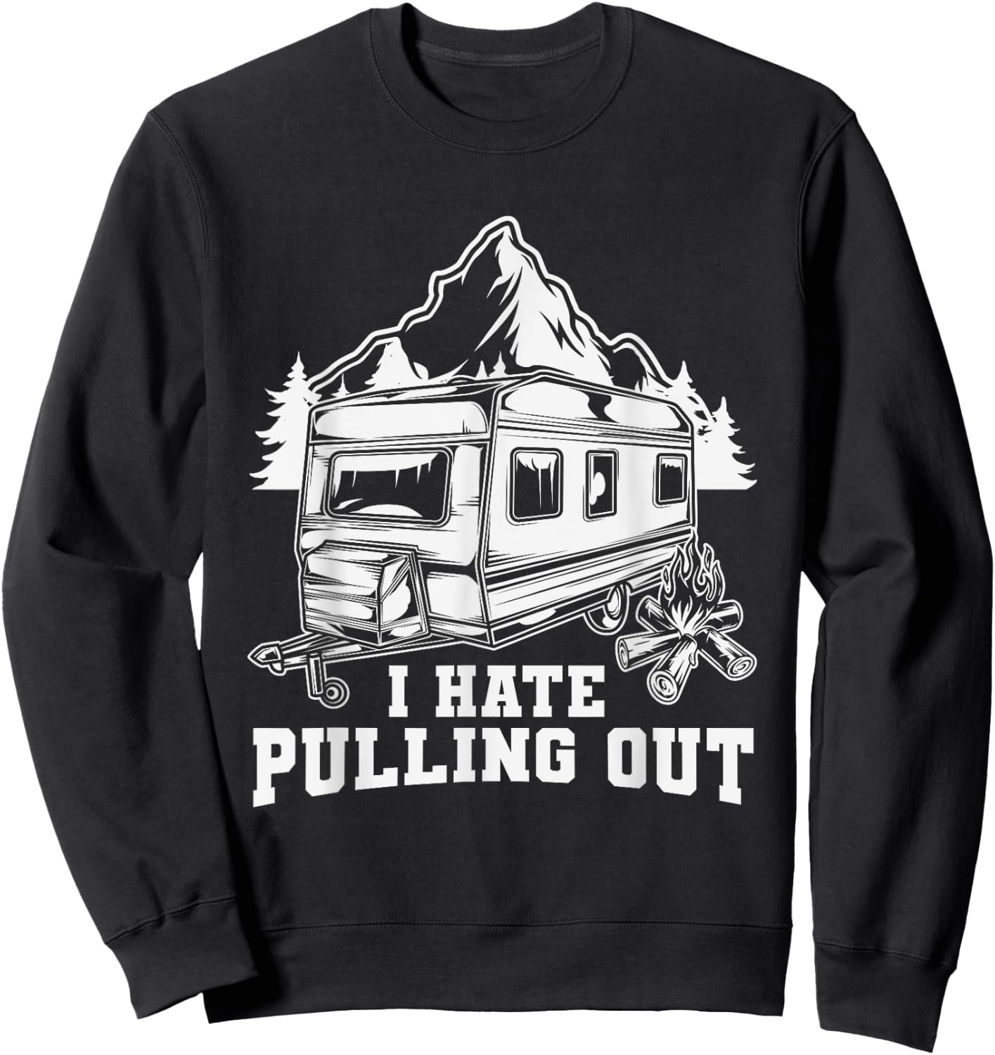 I Hate Pulling Out Funny Travel - RV Camping Trailer Camper Sweatshirt - Sweatshirt | Black