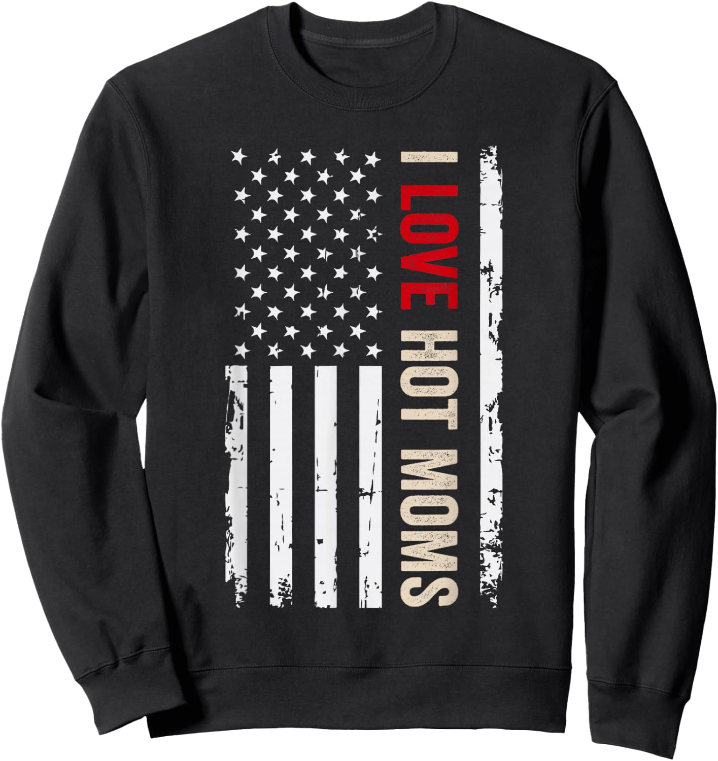 I Love Hot Moms American USA Flag Sweatshirt - Sweatshirt | Black