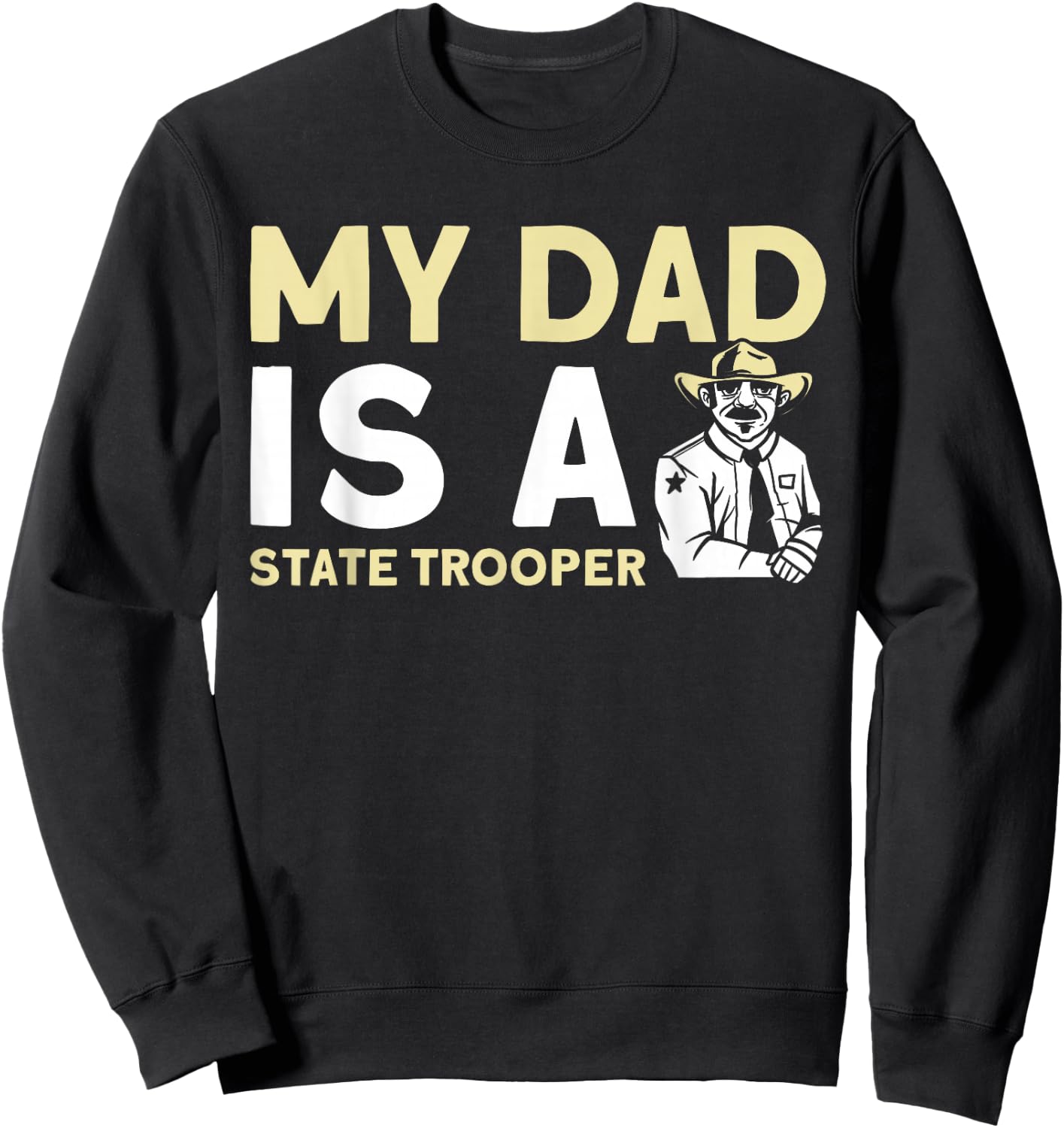 My Dad Is A State Trooper State Trooper Sweatshirt - Sweatshirt | Black