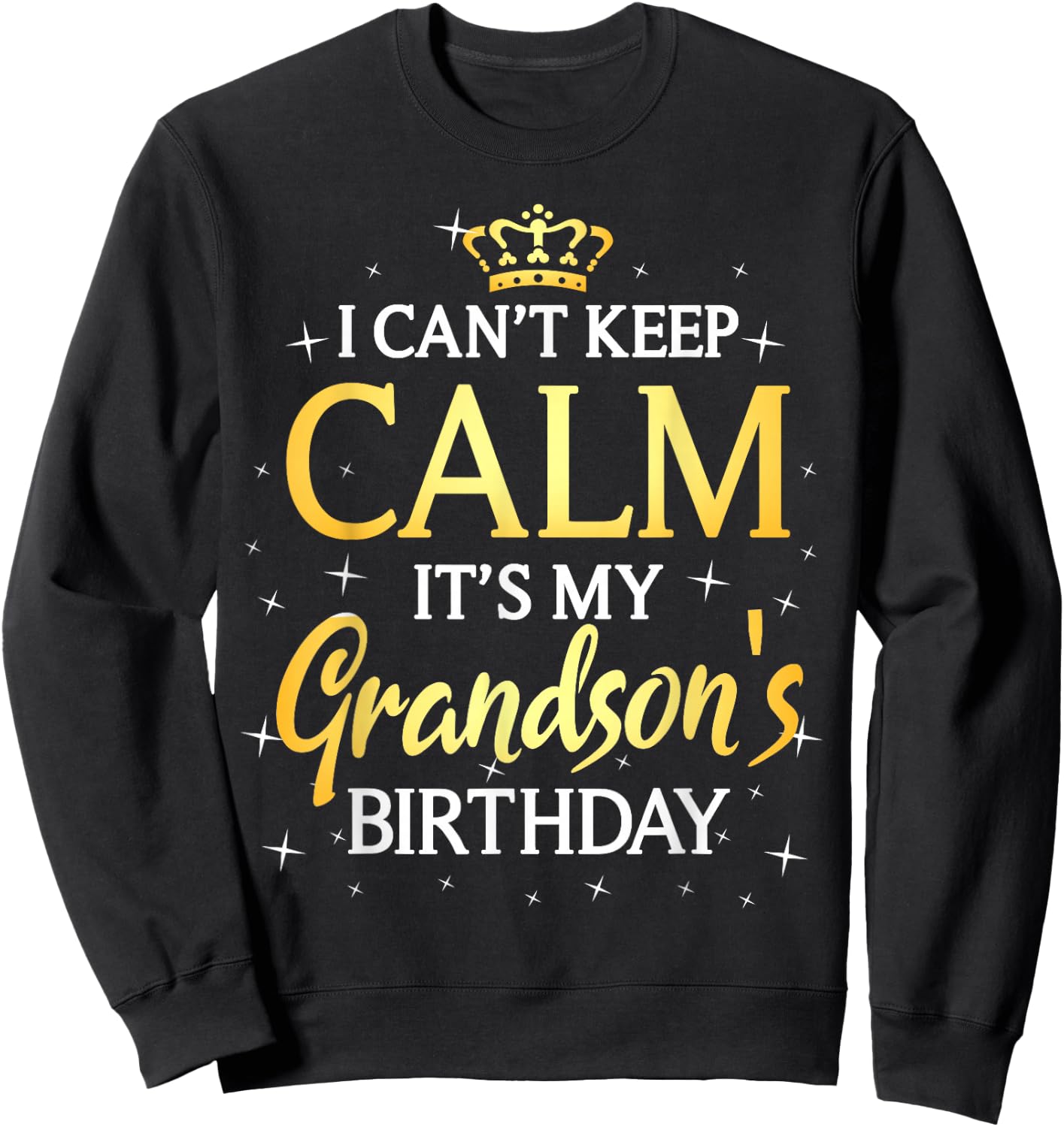 I Can't Keep Calm It's My Grandson Birthday Gift Bday Party Sweatshirt - Sweatshirt | Black