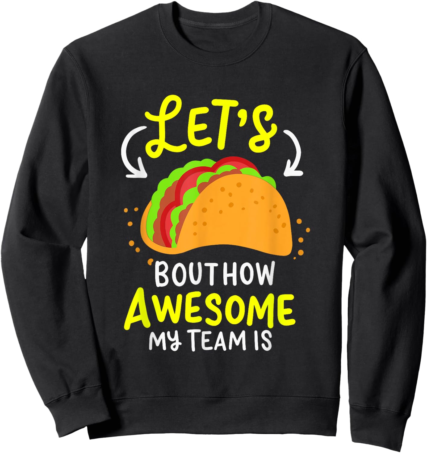 Lets Taco Bout How Awesome My Team Is Business Owner Sweatshirt - Sweatshirt | Black
