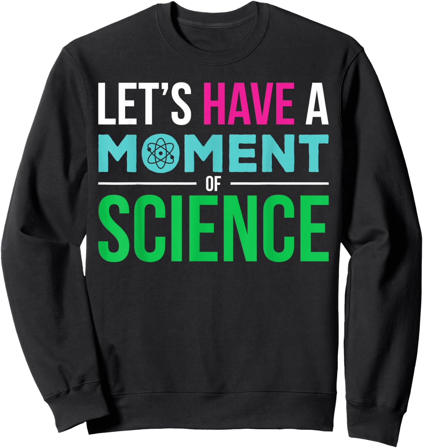 Scientist Let's Have A Moment of Science Funny Biology Nerd Sweatshirt - Sweatshirt | Black