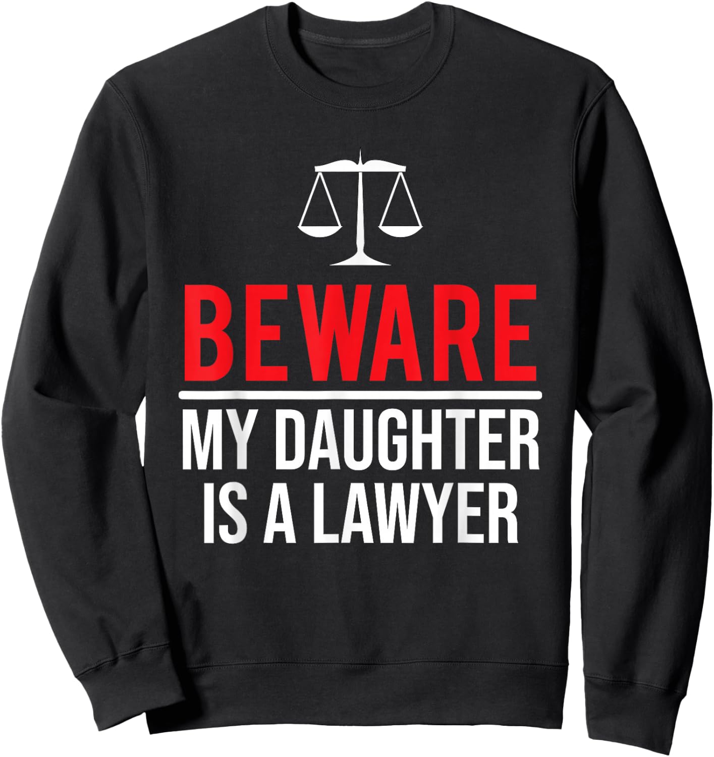 Beware My Daughter Is A Lawyer Funny Attorney Sweatshirt - Sweatshirt | Black