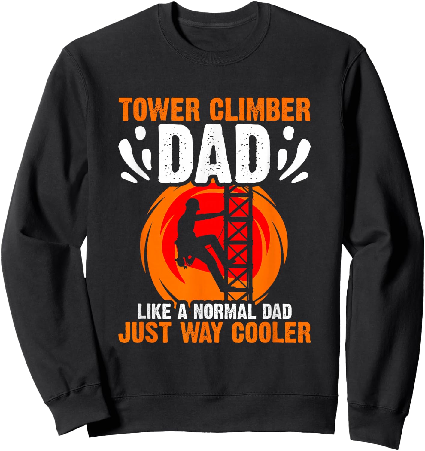 Tower Climbing Cell Technician Tower Climber Dad Sweatshirt - Sweatshirt | Black