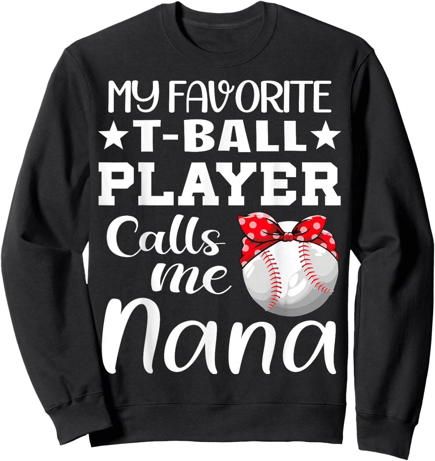 My Favorite T-Ball Player Calls Me Nana tball mom grandma Sweatshirt - Sweatshirt | Black