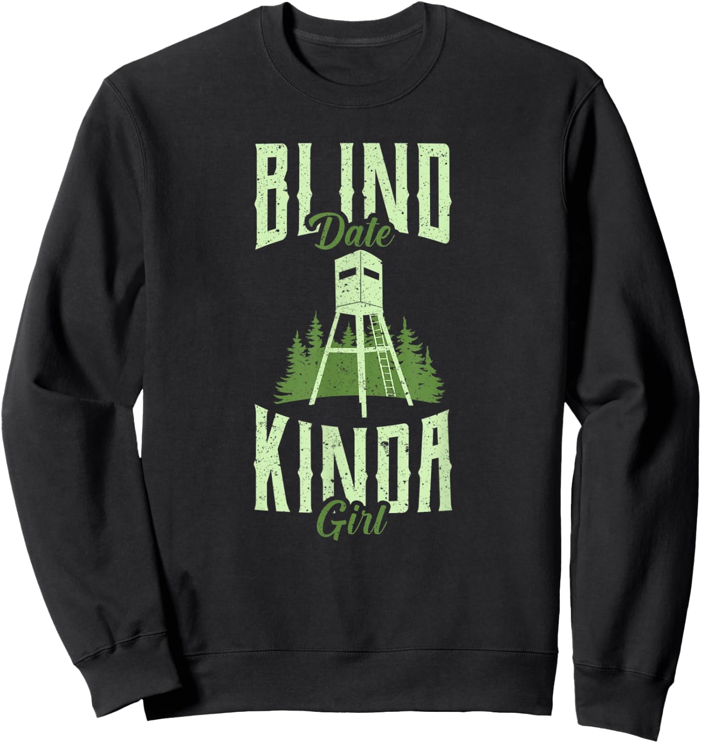 Funny Hunting Whitetail Deer Blind Date Kinda Girl Women's Sweatshirt - Sweatshirt | Black