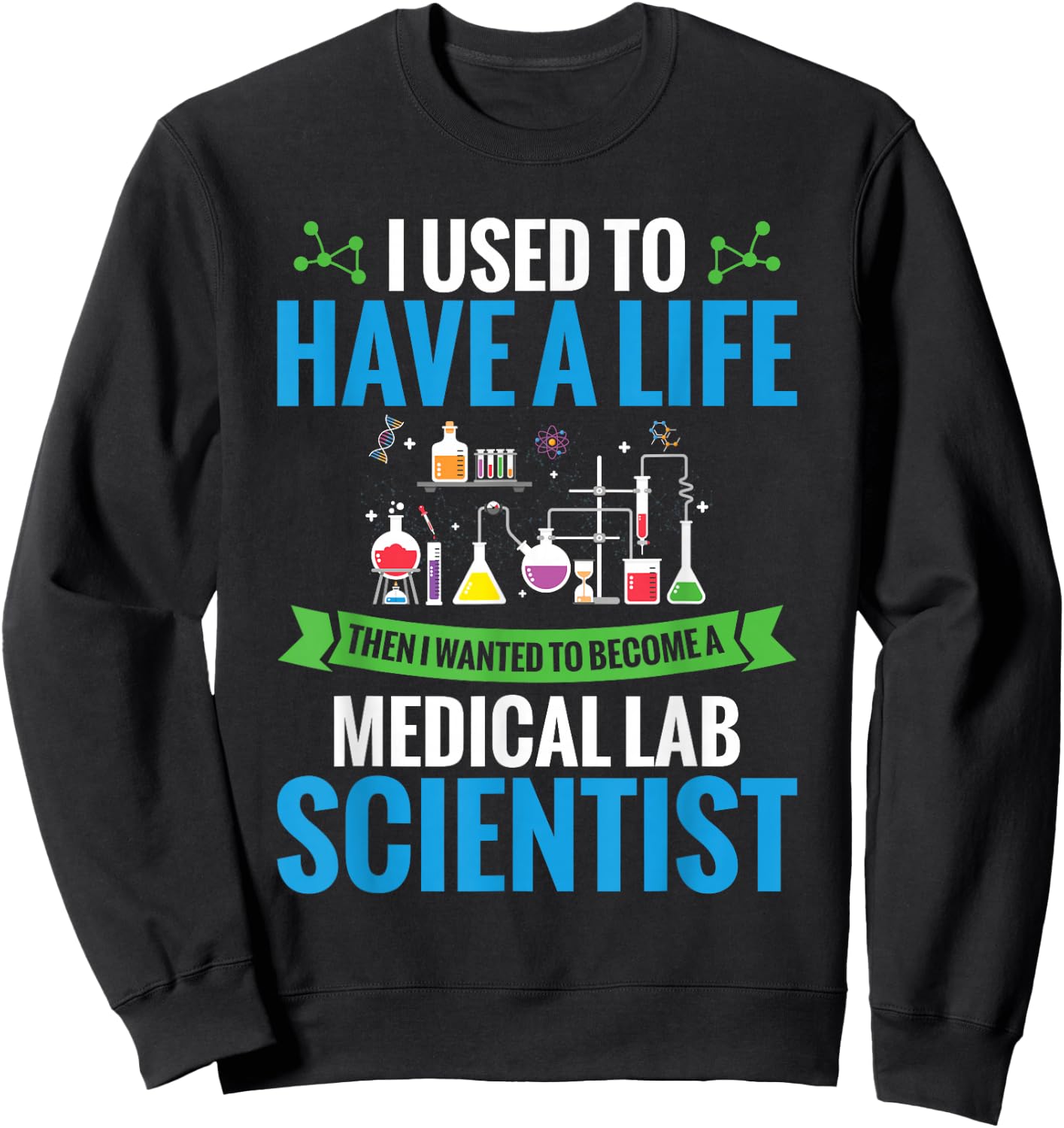 Labratory Science I Wanted To Become A Medical Lab Scientist Sweatshirt - Sweatshirt | Black