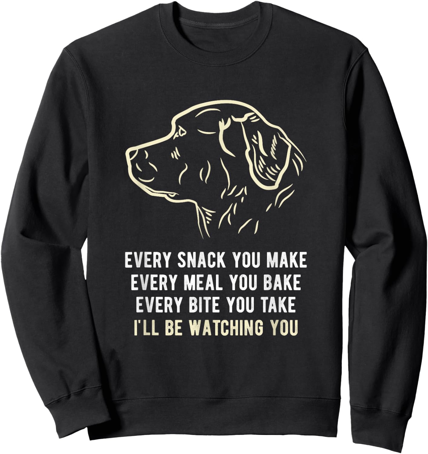Funny Every snack you make, I'll be watching you Dog Men Women Sweatshirt - Sweatshirt | Black