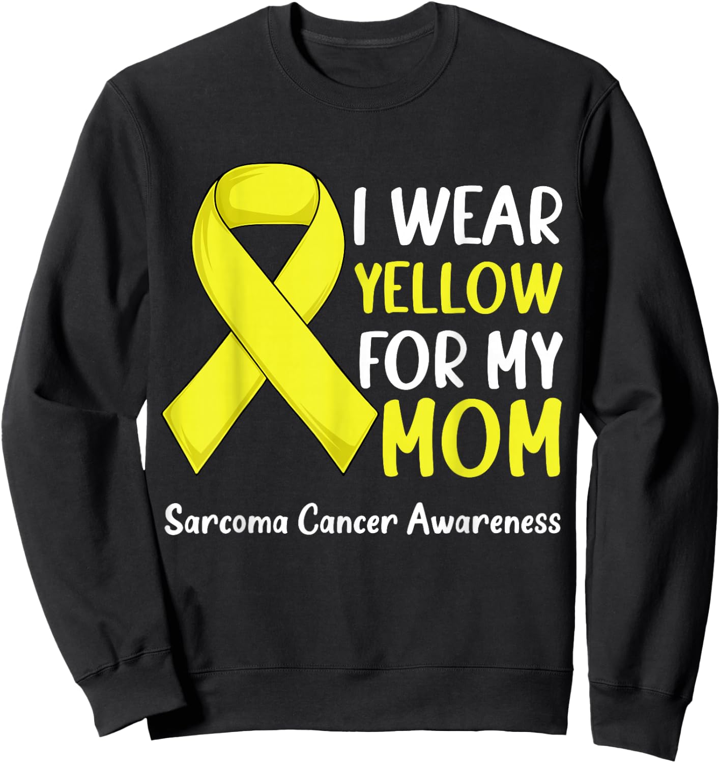 I Wear Yellow For My Mom Sarcoma Cancer Awareness Ribbon Sweatshirt - Sweatshirt | Black