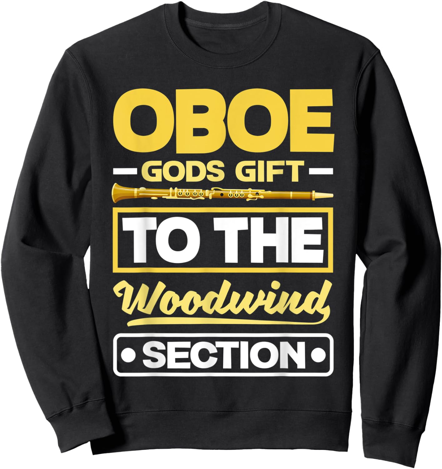 Oboist Oboe Player Oboe Gods Gift To The Woodwin Section Pun Sweatshirt - Sweatshirt | Black